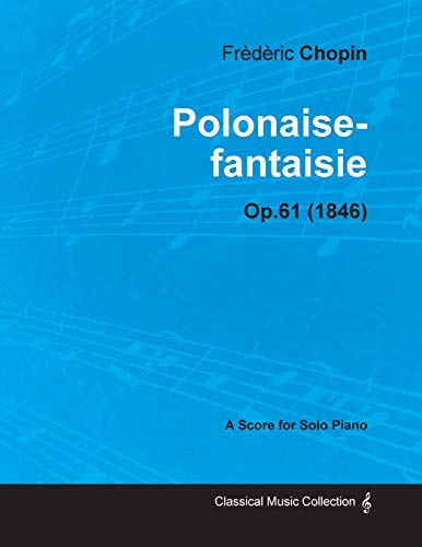 Polonaise-fantaisie Op.61 - For Solo Piano (1846) (9781447474807) by Chopin, FrÃ¨dÃ¨ric