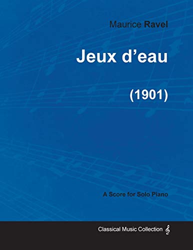 Jeux d'eau - A Score for Solo Piano (1901) (9781447474883) by Ravel, Maurice