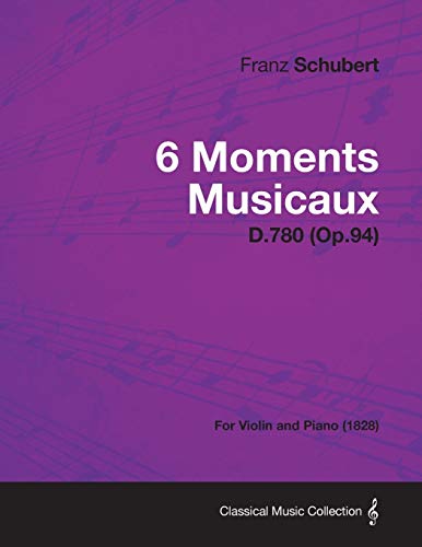 Imagen de archivo de 6 Moments Musicaux D.780 (Op.94) - For Violin and Piano (1828) a la venta por Lucky's Textbooks