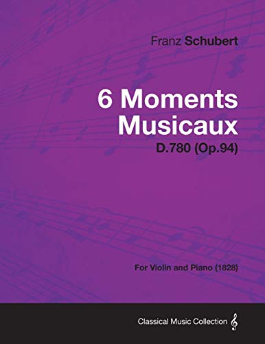 Stock image for 6 Moments Musicaux D.780 (Op.94) - For Violin and Piano (1828) for sale by Lucky's Textbooks