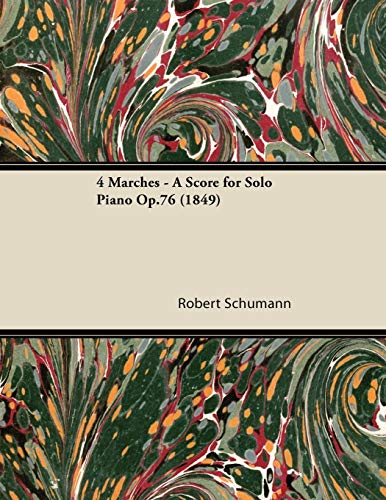 4 Marches - A Score for Solo Piano Op.76 (1849) (9781447475323) by Schumann, Robert