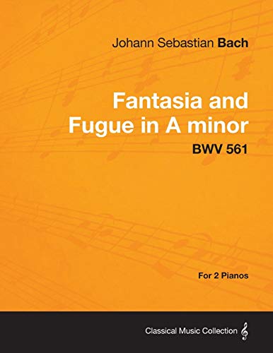 Fantasia and Fugue in A minor - BWV 561 - For 2 Pianos (9781447475569) by Bach, Johann Sebastian