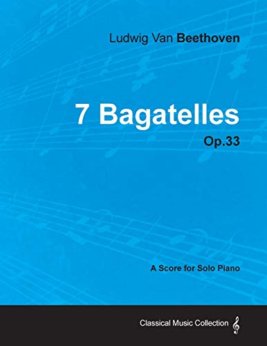 9781447475583: 7 Bagatelles - Op. 33 - A Score for Solo Piano;With a Biography by Joseph Otten