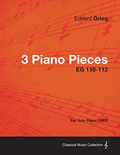 3 Piano Pieces EG 110-112 - For Solo Piano (1865) (9781447475699) by Grieg, Edvard