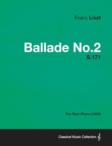 Ballade No.2 S.171 - For Solo Piano (1853) (9781447475705) by Liszt, Franz