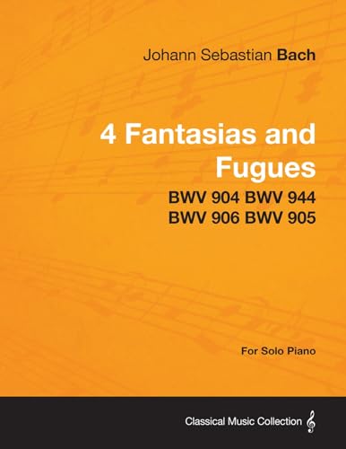 Beispielbild fr 4 Fantasias and Fugues By Bach - BWV 904 BWV 944 BWV 906 BWV 905 - For Solo Piano zum Verkauf von Lucky's Textbooks