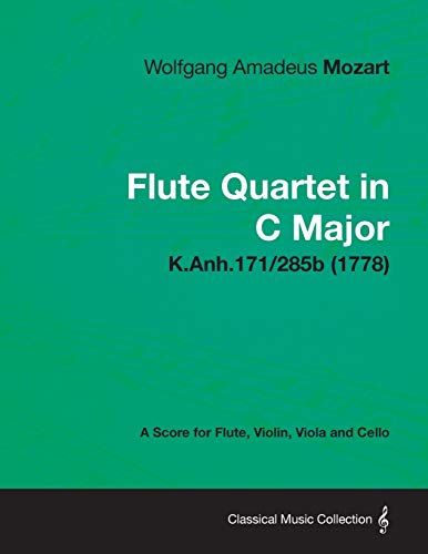 Flute Quartet in C Major - A Score for Flute, Violin, Viola and Cello K.Anh.171/285b (1778) (9781447475842) by Mozart, Wolfgang Amadeus