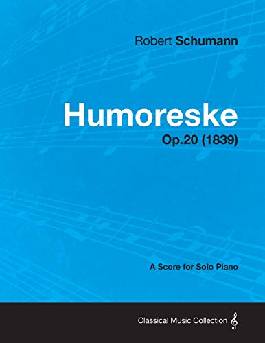 Humoreske - A Score for Solo Piano Op.20 (1839) (9781447475958) by Schumann, Robert