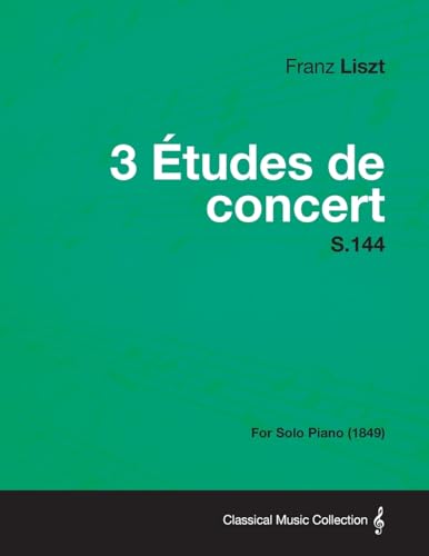 Stock image for 3 Etudes de Concert S.144 - For Solo Piano (1849) for sale by Lucky's Textbooks