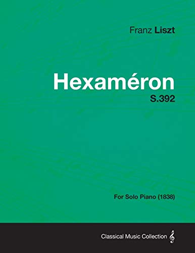 9781447476160: Hexameron S.392 - For Solo Piano (1838)
