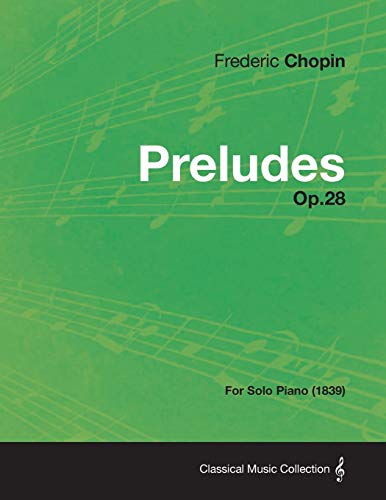 Preludes Op.28 - For Solo Piano (1839) (9781447476337) by Chopin, Frederic