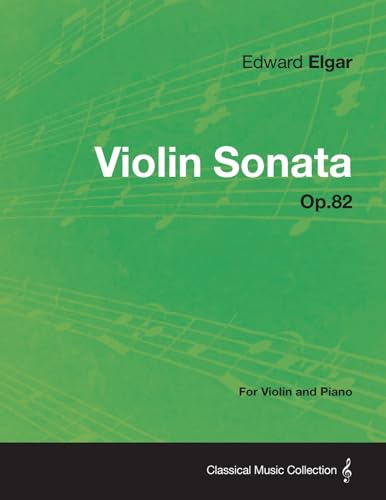 Violin Sonata Op.82 - For Violin and Piano (9781447476535) by Elgar, Edward