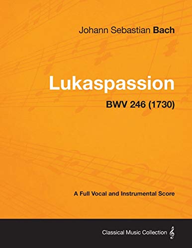 Beispielbild fr Lukaspassion - A Full Vocal and Instrumental Score BWV 246 (1730) zum Verkauf von Lucky's Textbooks