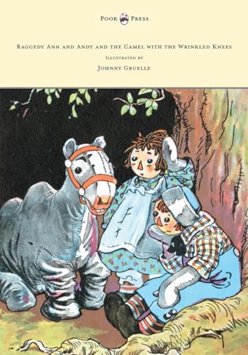Raggedy Ann and Andy and the Camel with the Wrinkled Knees - Illustrated by Johnny Gruelle (9781447477228) by Gruelle, Johnny