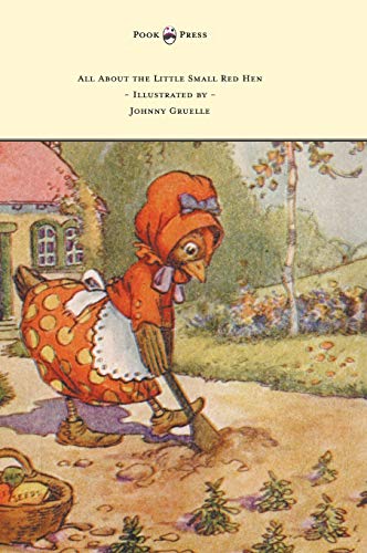 9781447477549: All About the Little Small Red Hen - Illustrated by Johnny Gruelle