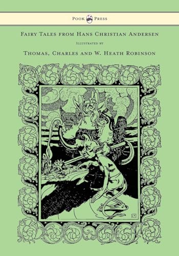 Fairy Tales from Hans Christian Andersen - Illustrated by Thomas, Charles and W. Heath Robinson (9781447477815) by Andersen, Hans Christian