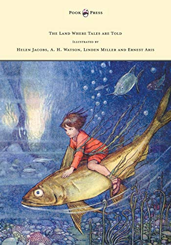 9781447477907: The Land Where Tales are Told - Illustrated by Helen Jacobs, A. H. Watson, Linden Miller and Ernest Aris