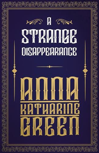 A Strange Disappearance - Anna Katharine Green