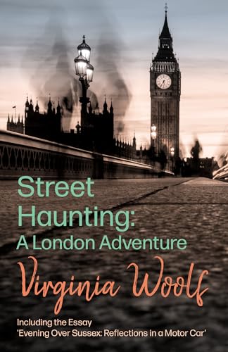 Stock image for Street Haunting: A London Adventure;Including the Essay 'Evening Over Sussex: Reflections in a Motor Car' for sale by BooksRun