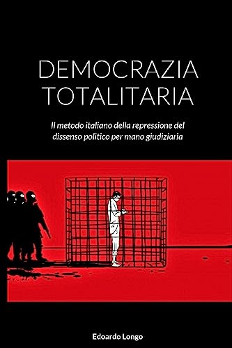 Stock image for Democrazia Totalitaria: Il metodo italiano della repressione del dissenso politico per mano giudiziaria (Italian Edition) for sale by California Books