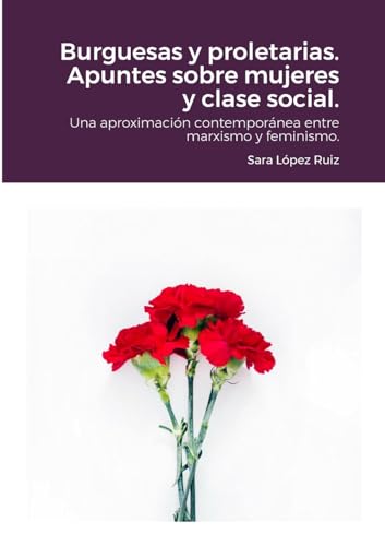 Imagen de archivo de Burguesas y proletarias. Apuntes sobre mujeres y clase social.: Una aproximacin contempornea entre marxismo y feminismo. (Spanish Edition) a la venta por Book Deals