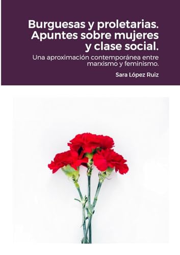 Stock image for Burguesas y proletarias. Apuntes sobre mujeres y clase social.: Una aproximacin contempornea entre marxismo y feminismo. (Spanish Edition) for sale by GF Books, Inc.