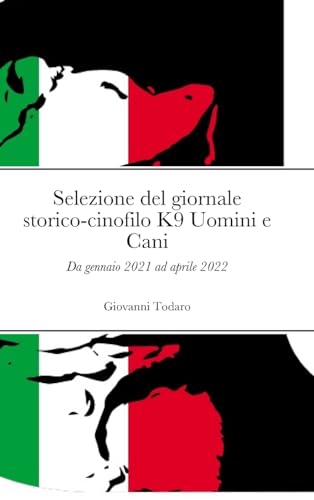 Stock image for Selezione del giornale storico-cinofilo K9 Uomini e Cani: Da gennaio 2021 ad aprile 2022 (Italian Edition) for sale by California Books