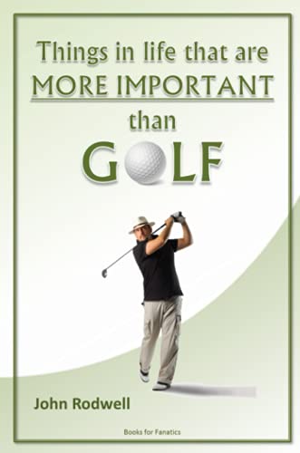 Things in life that are more important than golf (9781447529200) by Rodwell, John