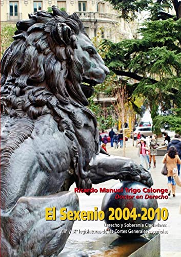 Imagen de archivo de El Sexenio 2004-2010. Derecho y Soberania ciudadana: VIIIa y IXa Legislaturas de las Cortes Espanolas a la venta por Chiron Media