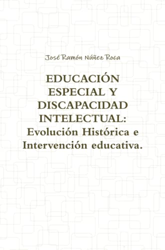 Stock image for EDUCACIN ESPECIAL Y DISCAPACIDAD INTELECTUAL: Evolucin Histrica e Intervencin educativa. (Spanish Edition) for sale by Books Unplugged