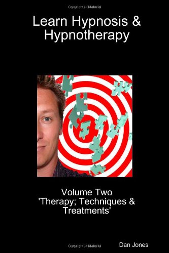 Learn Hypnosis & Hypnotherapy: Volume Two 'Therapy; Techniques & Treatments' (9781447569879) by Dan Jones