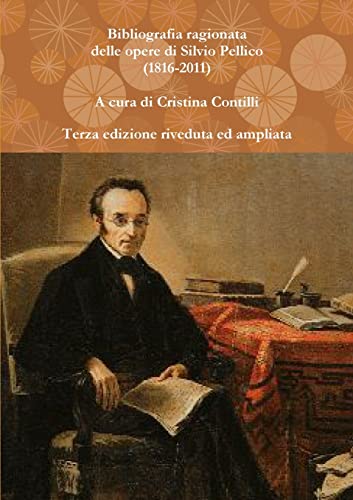 Imagen de archivo de Bibliografia ragionata delle opere di Silvio Pellico (1816-2010) a la venta por PBShop.store US