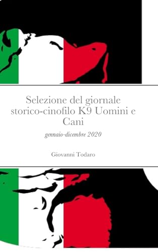 Stock image for Selezione del giornale storico-cinofilo K9 Uomini e Cani: gennaio-dicembre 2020 (Italian Edition) for sale by California Books
