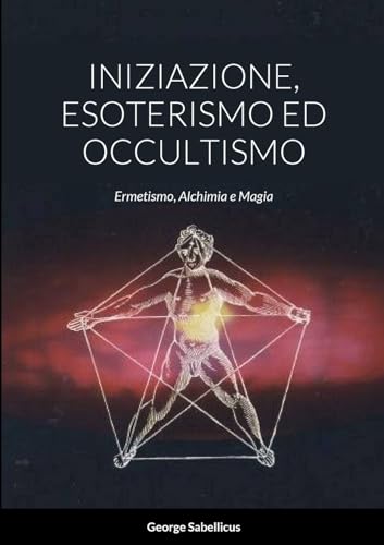 Beispielbild fr INIZIAZIONE, ESOTERISMO ED OCCULTISMO: Ermetismo, Alchimia e Magia (Italian Edition) zum Verkauf von California Books