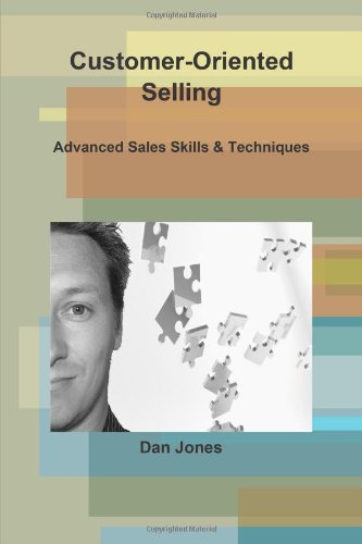 Customer-Oriented Selling: Advanced Sales Skills & Techniques (9781447713548) by Dan Jones