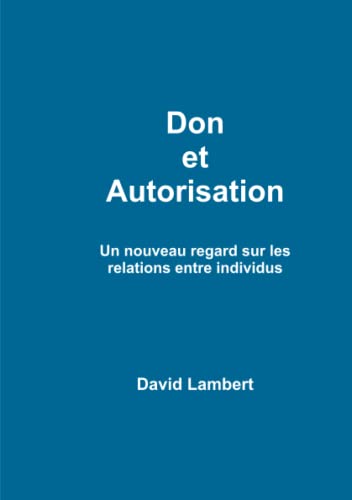 Don et Autorisation. Un nouveau regard sur les relations entre individus. (French Edition) (9781447717584) by LAMBERT, David
