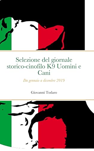 Stock image for Selezione del giornale storico-cinofilo K9 Uomini e Cani: Da gennaio a dicembre 2019 (Italian Edition) for sale by California Books