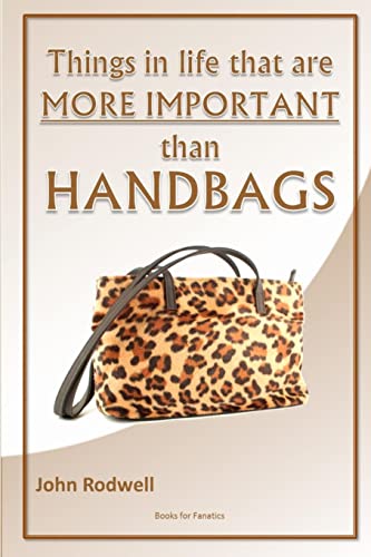 Imagen de archivo de Things in Life That are More Important Than Handbags a la venta por PBShop.store US