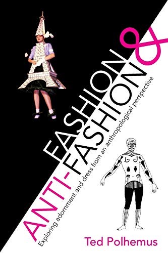 Stock image for Fashion and Anti-Fashion : Exploring Adornment and Dress from an Anthropological Perspective for sale by Better World Books