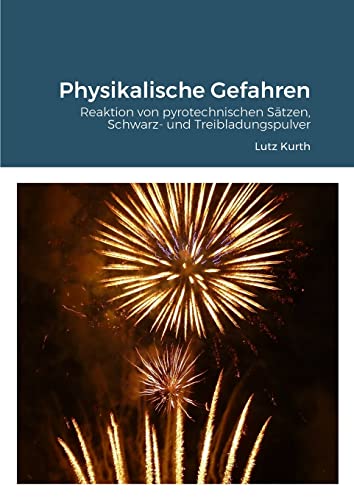 Imagen de archivo de Physikalische Gefahren: Reaktion von pyrotechnischen Stzen, Schwarz- und Treibladungspulver (German Edition) a la venta por California Books