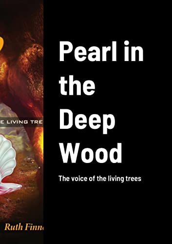 Stock image for Pearl in the Deep Wood: The voice of the living trees for sale by WorldofBooks