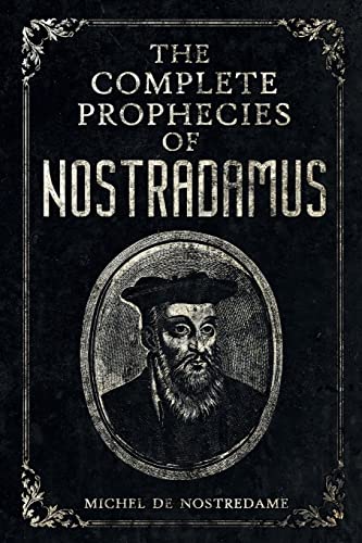 Imagen de archivo de The Complete Prophecies of Nostradamus: Complete Future, Past and Present predictions with comprehensive Almanacs a la venta por GreatBookPrices