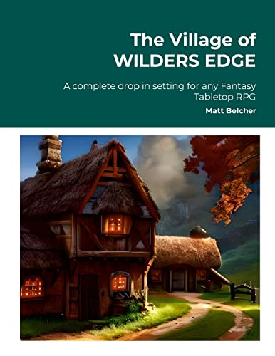 Stock image for The Village of WILDERS EDGE A complete drop in setting for any Fantasy Tabletop RPG: "A complete drop in setting for any Fantasy Tabletop RPG" for sale by GreatBookPrices