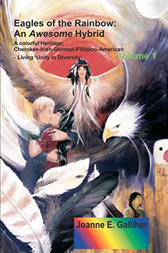 Stock image for Eagles Of The Rainbow: An Awesome Hybrid A Colorful Heritage: Cherokee-Irish-German-Filipino-American Living 'Unity In Diversity' Volume I for sale by Bookmans
