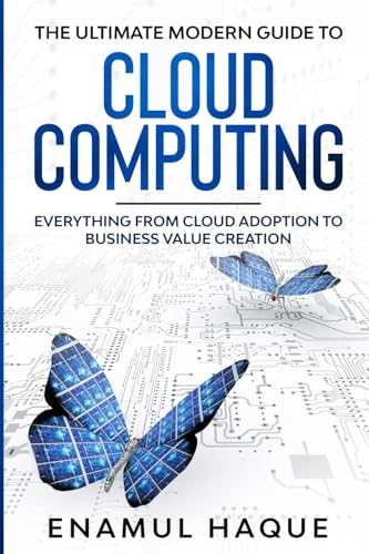 Stock image for The Ultimate Modern Guide to Cloud Computing: Everything from cloud adoption to business value creation for sale by California Books