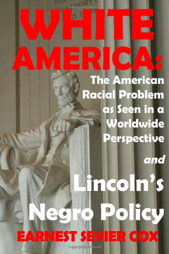 Stock image for White America: The American Racial Problem As Seen In A Worldwide Perspective And Lincoln'S Negro Policy for sale by Vintage Volumes PA