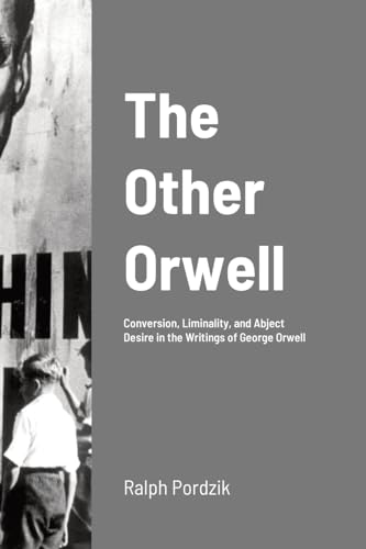 Imagen de archivo de The Other Orwell: Conversion, Liminality, and Abject Desire in the Writings of George Orwell a la venta por GreatBookPrices