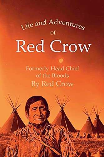 Stock image for The Life and Adventures of Red Crow, Formerly Head Chief of the Bloods for sale by GF Books, Inc.