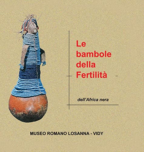 Beispielbild fr Le bambole della fertilit: Bambole dell'Africa nera zum Verkauf von THE SAINT BOOKSTORE