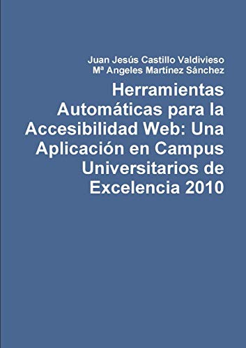 Beispielbild fr Herramientas Automticas para la Accesibilidad Web: Una Aplicacin en Campus Universitarios de Excelencia 2010 (Spanish Edition) zum Verkauf von Lucky's Textbooks